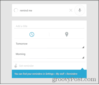 Een locatiegebaseerde herinnering instellen met Google Now