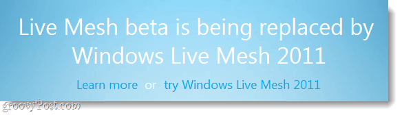 Lives mesh beta este înlocuit de beign cu Windows Live Mesh 2011