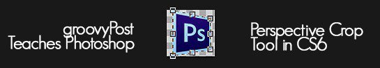 Photoshop CS6機能レビュー：パースペクティブクロップツール